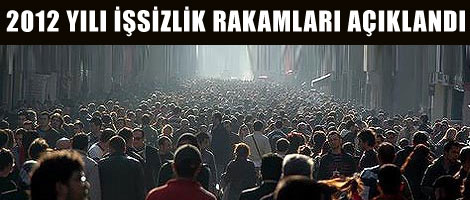 2012 yılı işsizlik rakamları açıklandı