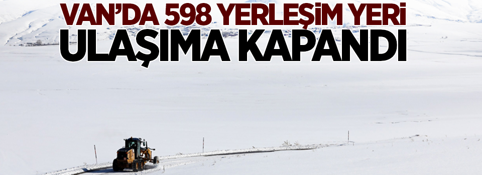 Van’da 598 yerleşim yeri ulaşıma kapandı