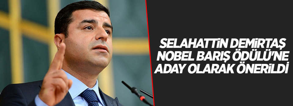 Selahattin Demirtaş Nobel Barış Ödülü'ne aday olarak önerildi