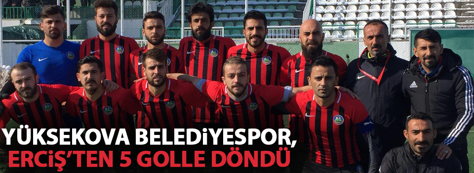 Yüksekova Belediyespor, Erciş'ten 5 golle döndü