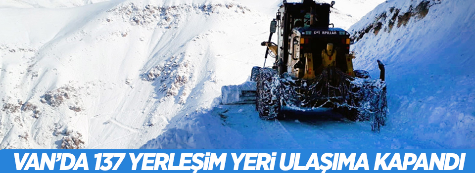 Van’da 137 yerleşim yeri ulaşıma kapandı