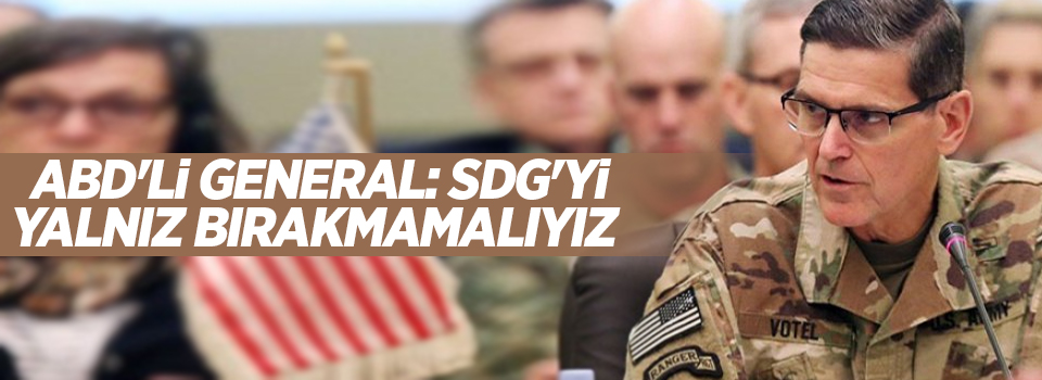 ABD'li general: SDG'yi yalnız bırakmamalıyız