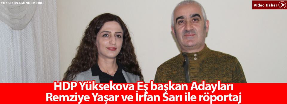 HDP Yüksekova Eş başkan Adayları Remziye Yaşar ve İrfan Sarı ile röportaj