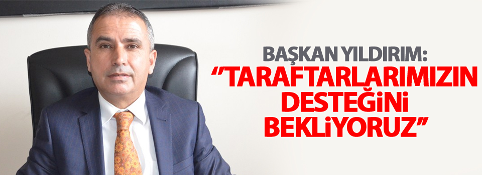 Başkan Yıldırım'dan, 'Taraftara destek çağrısı'