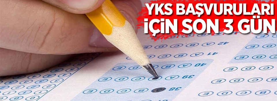 YKS başvuruları için son 3 gün