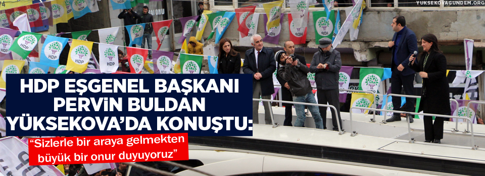 HDP Eşgenel Başkanı Buldan Yüksekova'da vatandaşlara seslendi