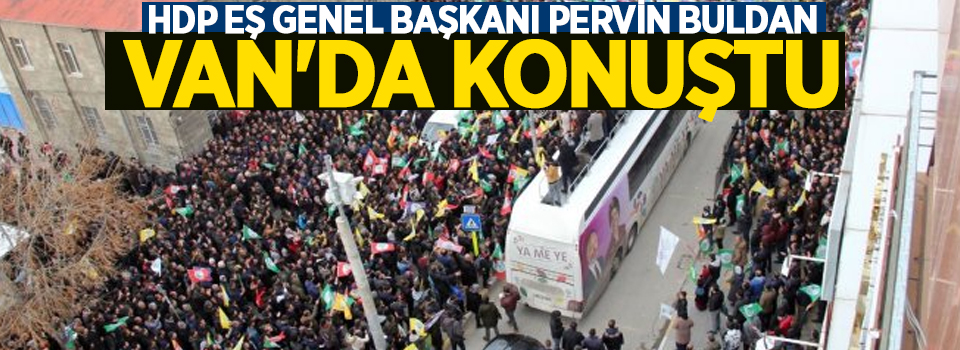 HDP Eş Genel Başkanı Pervin Buldan, Van'da konuştu