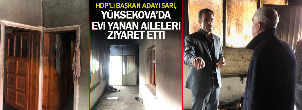HDP'li Belediye Eşbaşkan adayı Sarı evi yanan aileleri ziyaret etti