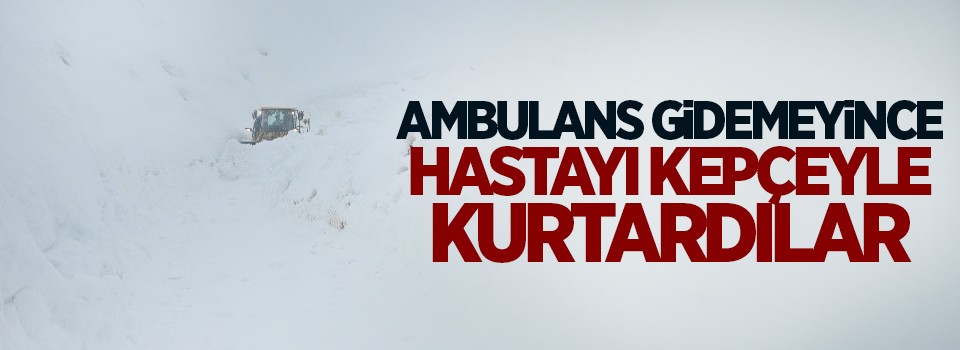 Ambulans gidemeyince hastayı kepçeyle kurtardılar