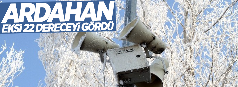 Ardahan eksi 22 dereceyi gördü