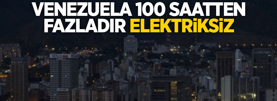 Venezuela 100 saatten fazladır elektriksiz