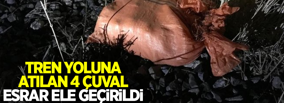 Tren yoluna atılan 4 çuval esrar ele geçirildi