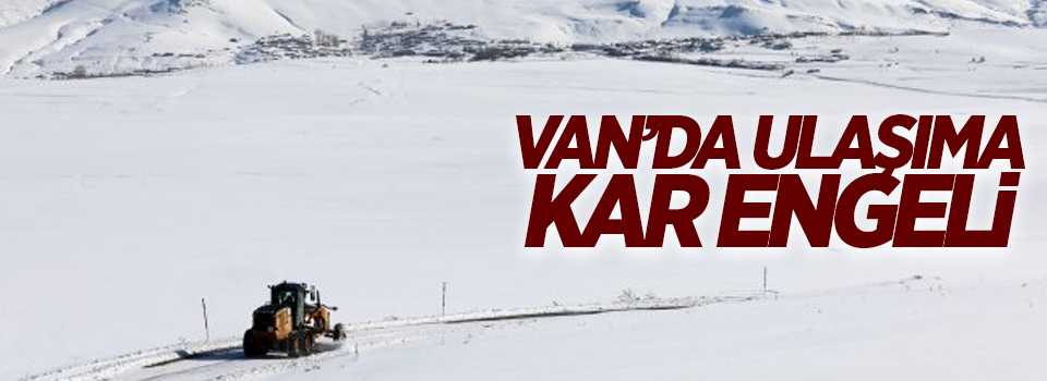 Van’da 32 yerleşim yeri ulaşıma kapandı