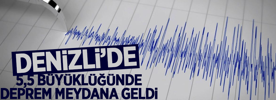 Denizli'de 5.5 büyüklüğünde deprem meydana geldi