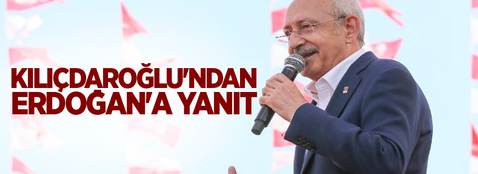 Kılıçdaroğlu'ndan Erdoğan'a yanıt