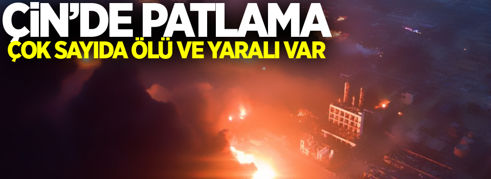 Çin’de kimya tesisinde patlama: 47 ölü, 640 yaralı