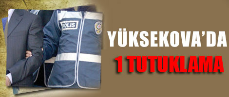 Yüksekova'da 1 Tutuklama
