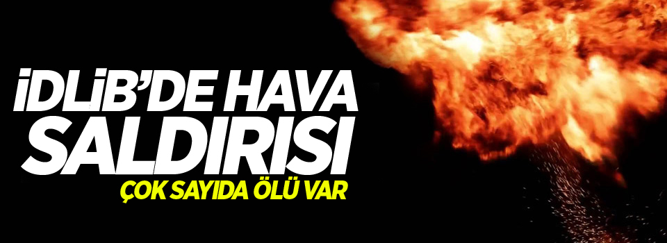 İdlib'de hava saldırısı: 10 ölü