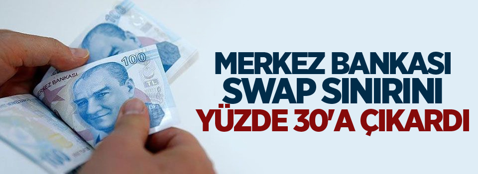 Merkez Bankası swap sınırını yüzde 30'a çıkardı