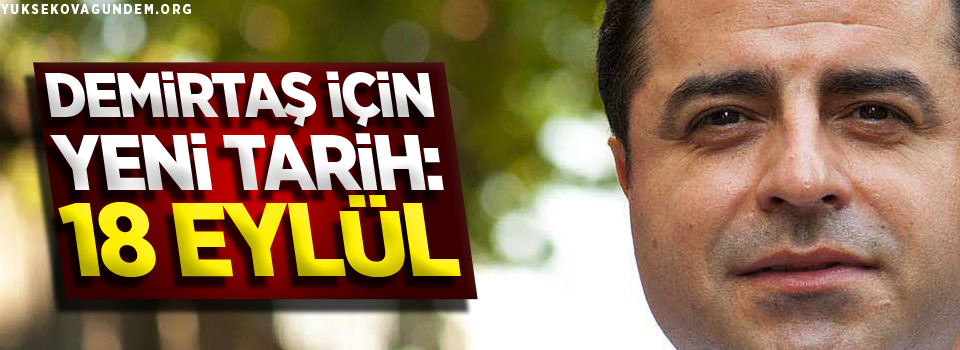 Demirtaş için yeni tarih: 18 Eylül