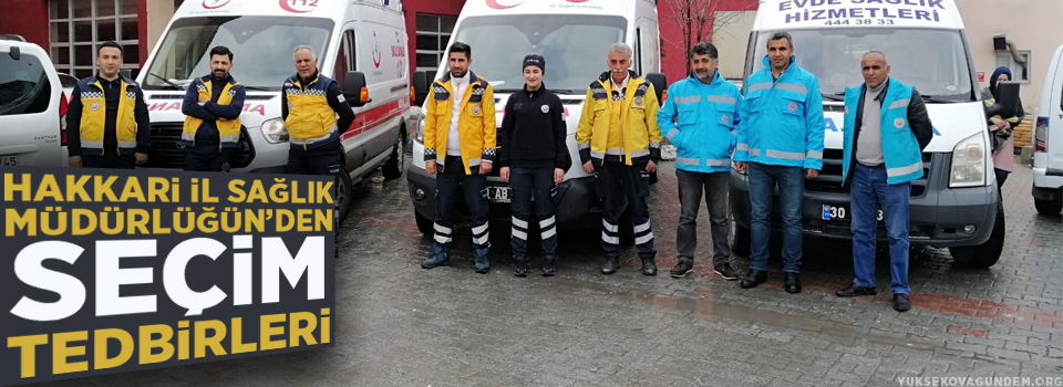 Hakkari İl Sağlık Müdürlüğün’den seçim tedbirleri