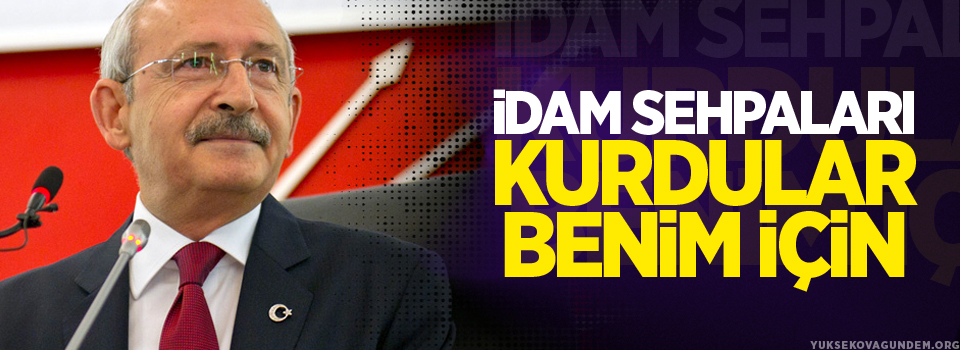 Kılıçdaroğlu: İdam sehpaları kurdular benim için