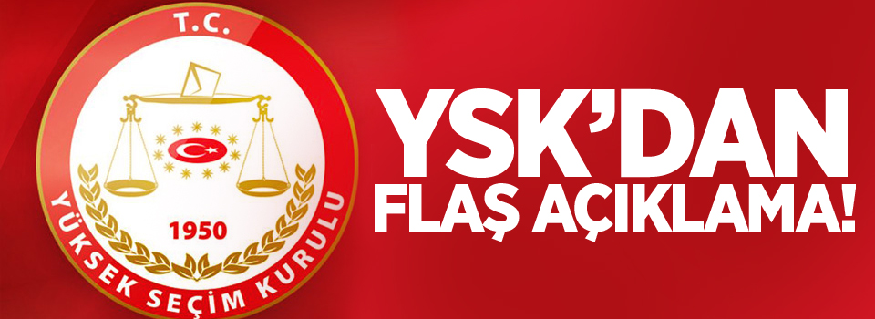 YSK'dan FLAŞ açıklama!