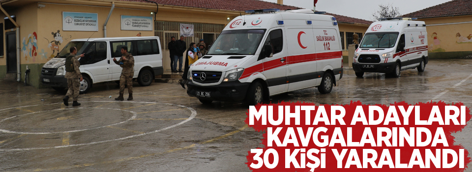 Muhtar adayları kavgalarında 30 kişi yaralandı