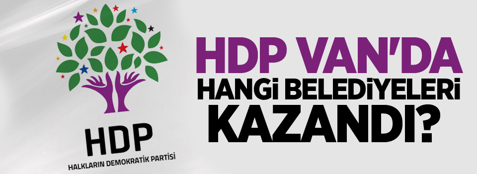 İşte HDP'nin Van'da kazandığı belediyeler