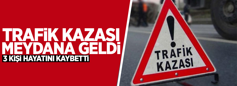 Trafik kazası: 3 ölü, 2 yaralı