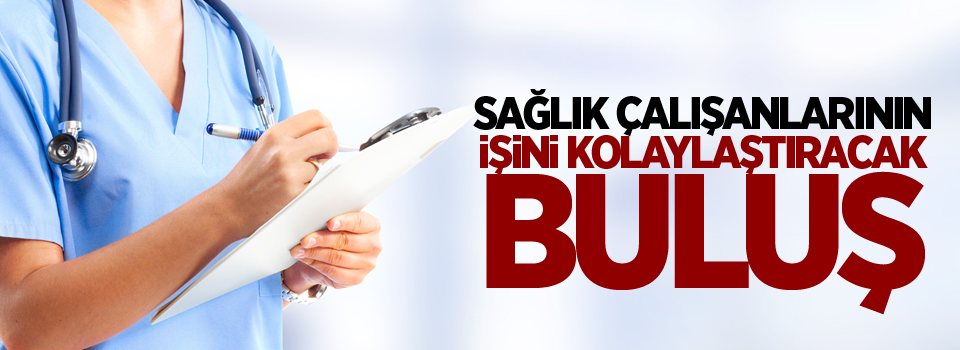 Sağlık çalışanlarının işini kolaylaştıracak buluş