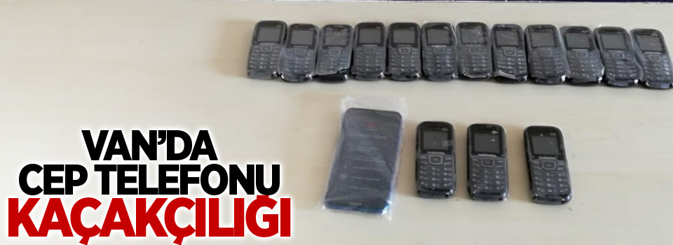 Van’da cep telefonu kaçakçılığı