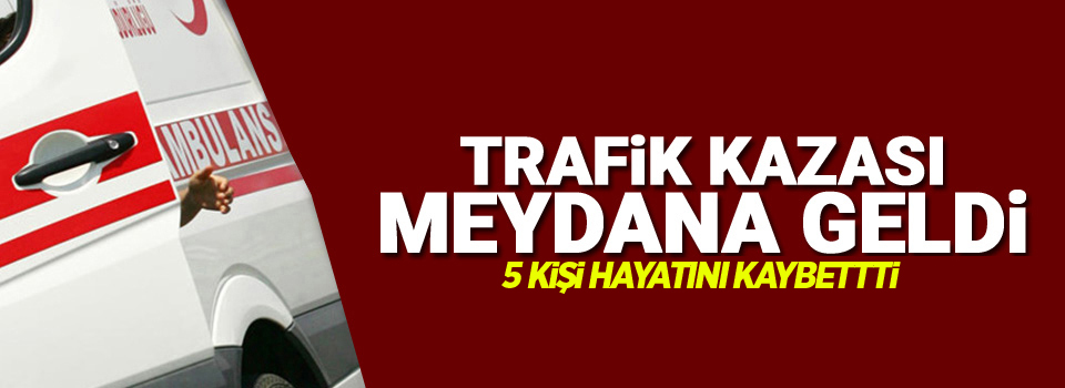 Otomobiller kafa kafaya çarpıştı: 5 ölü, 4 yaralı