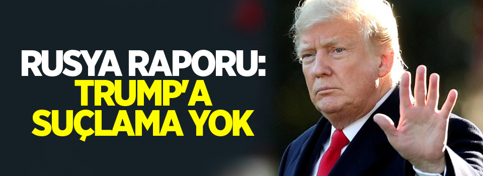 Rusya raporu: Trump'a suçlama yok