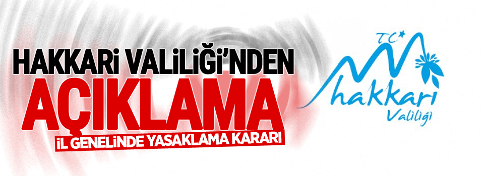 Hakkari il genelinde yasaklama kararı