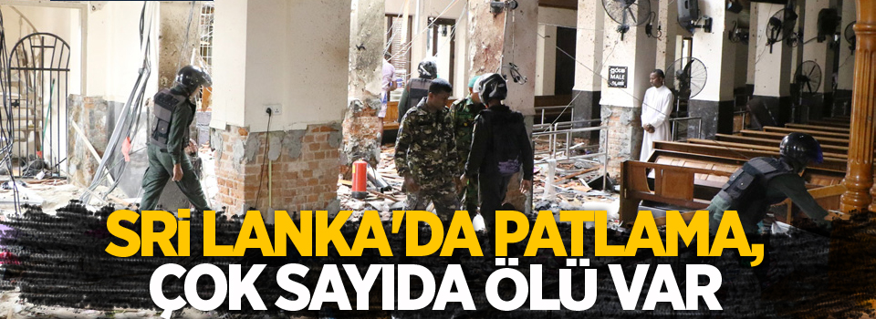 Sri Lanka'da patlama, çok sayıda ölü var