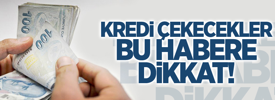 Kredi çekecekler dikkat! Bugün resmen başlıyor