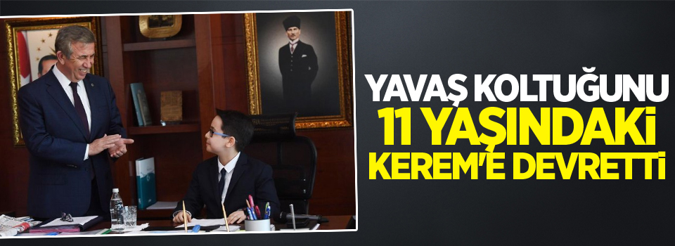 Yavaş koltuğunu 11 yaşındaki Kerem'e devretti