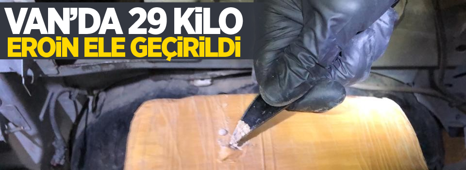 Van’da 29 kilo eroin ele geçirildi