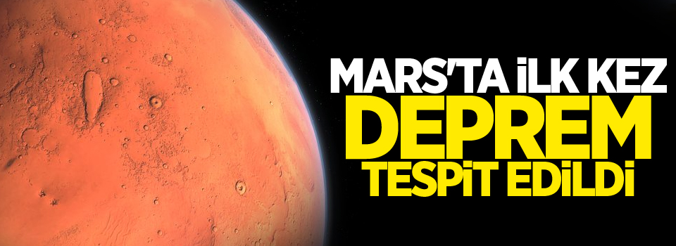 Mars'ta ilk kez deprem tespit edildi