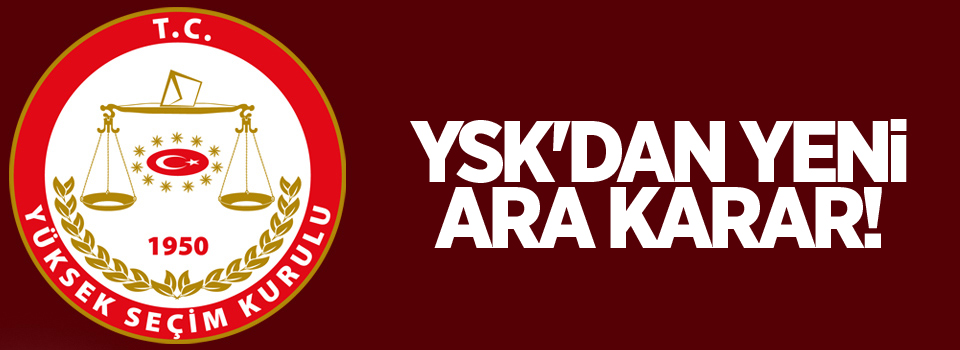 YSK'dan yeni ara karar!