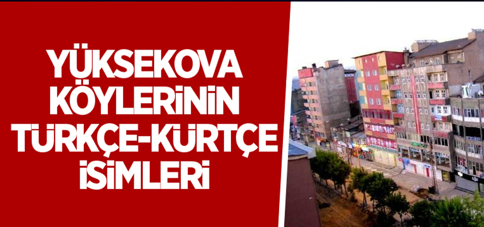 Yüksekova köylerinin Türkçe-Kürtçe isimleri