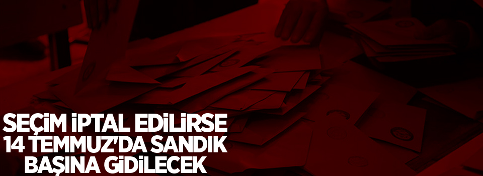 Alçı: Seçim iptal edilirse, 14 Temmuz'da sandık başına gidilecek