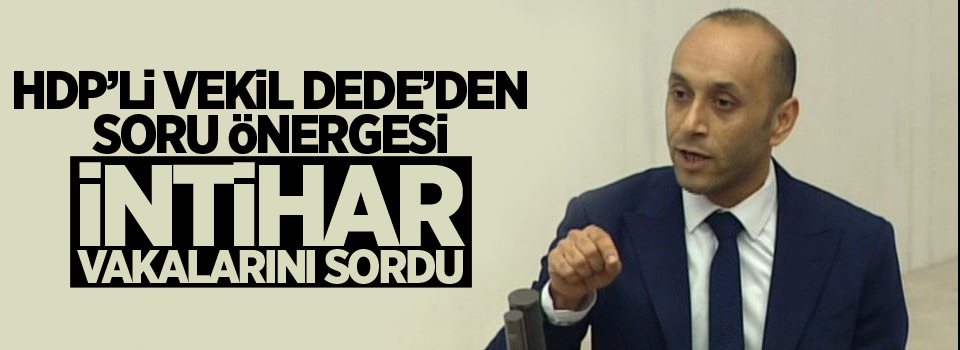 HDP'li Dede'den intihar vakaları için soru önergesi