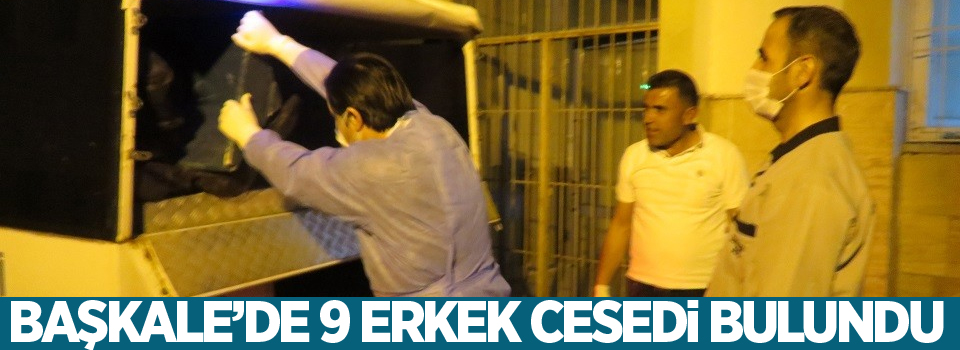 Başkale’de 9 erkek cesedi bulundu