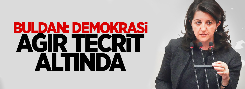 Buldan: Demokrasi ağır tecrit altında