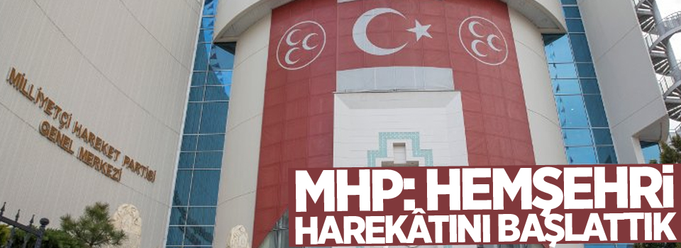 MHP: Hemşehri harekâtını başlattık