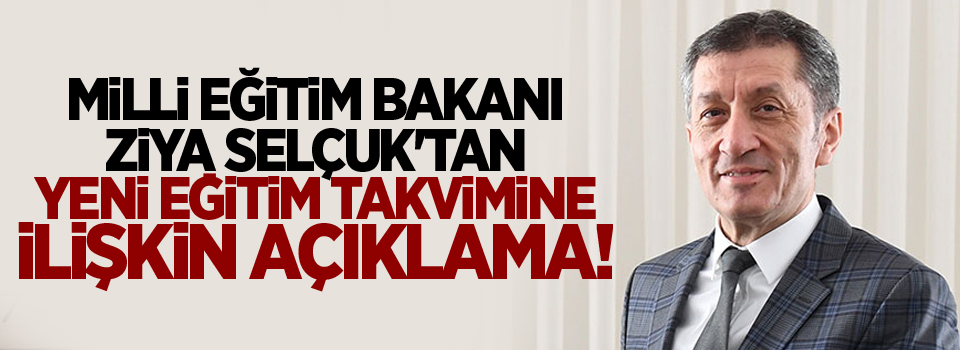 Milli Eğitim Bakanı Ziya Selçuk'tan yeni eğitim takvimine ilişkin açıklama!