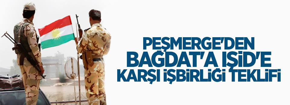 Peşmerge'den Bağdat'a IŞİD'e karşı işbirliği teklifi