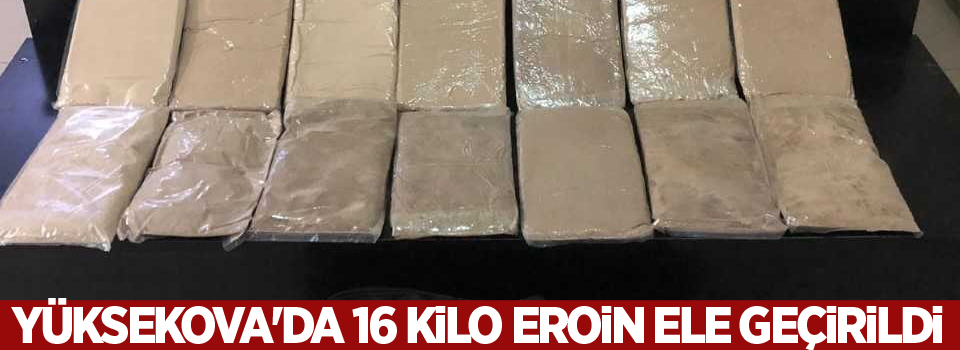 Yüksekova'da 16 kilo eroin ele geçirildi